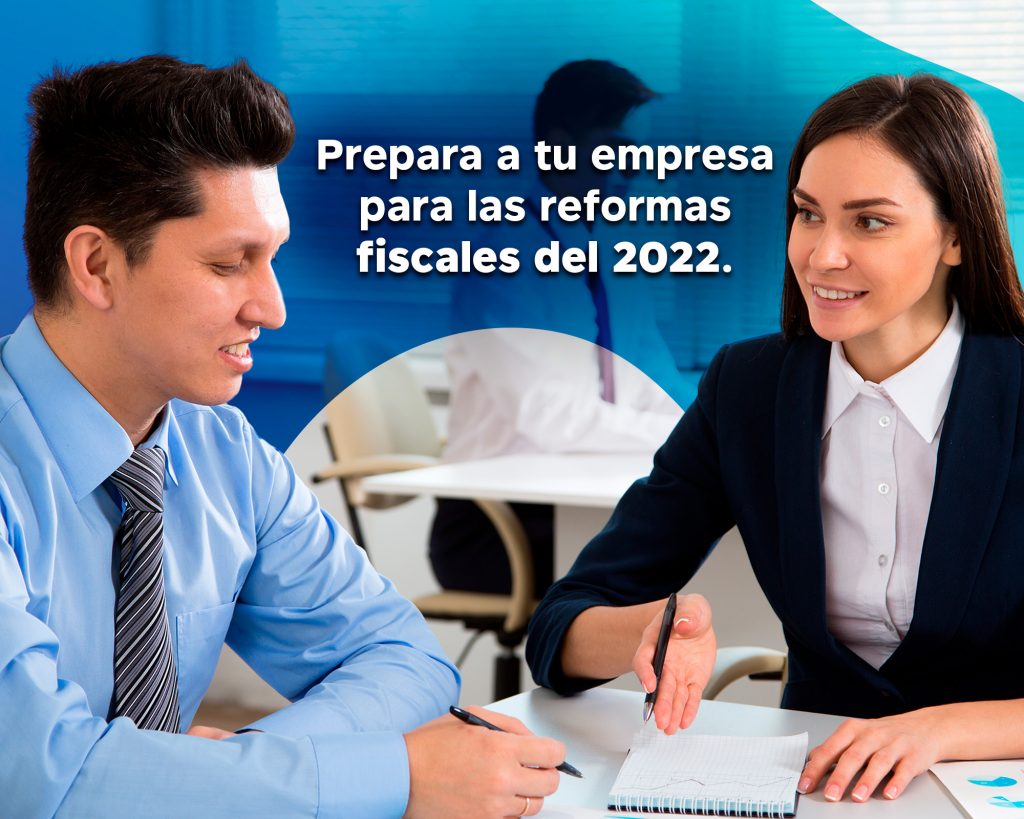 Prepara a tu empresa para las reformas fiscales del 2022